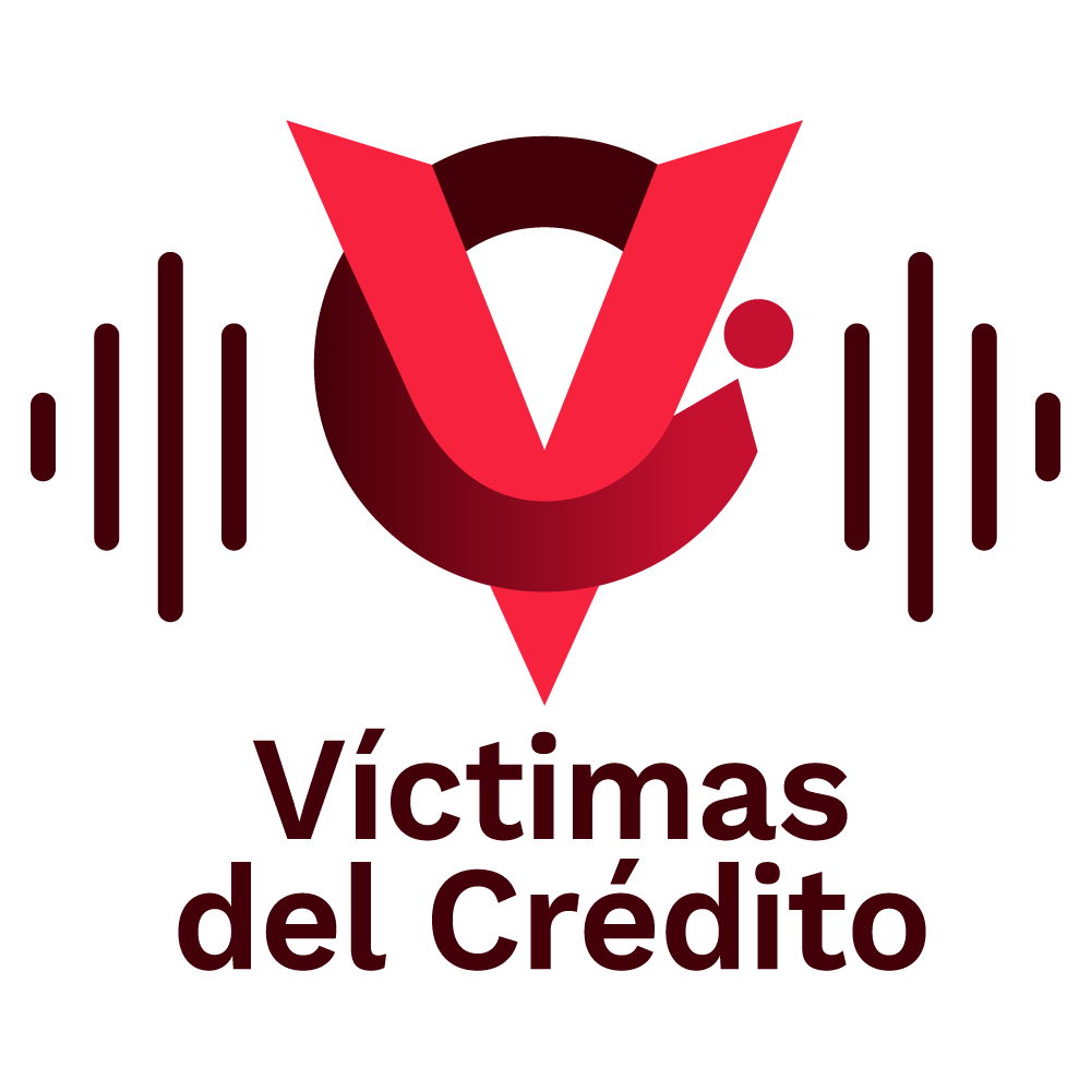 El Podcast de Víctimas del Crédito